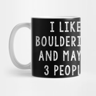 I Like Bouldering And Maybe 3 People, Bouldering Gift Mug